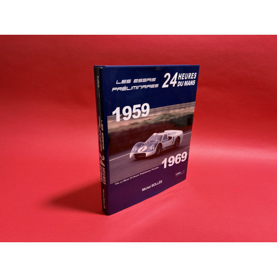 LES ESSAIS PRELIMINAIRES 24H DU MANS 1959-1969 LES ESSAIS PRELIMINAIRES 24H DU MANS 1959-1969