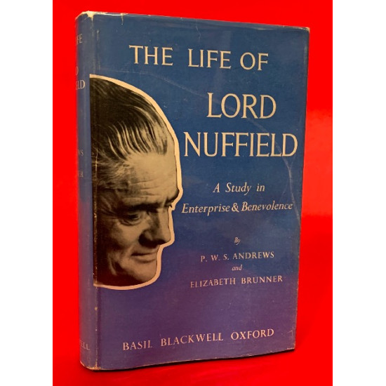 The Life of Lord Nuffield - A Study in Enterprise and Benevolence - Signed by Lord Nuffield The Life of Lord Nuffield - A Study in Enterprise and Benevolence - Signed by Lord Nuffield