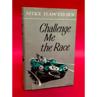 Mike Hawthorn: Challenge Me the Race - Signed by Mike Hawthorn