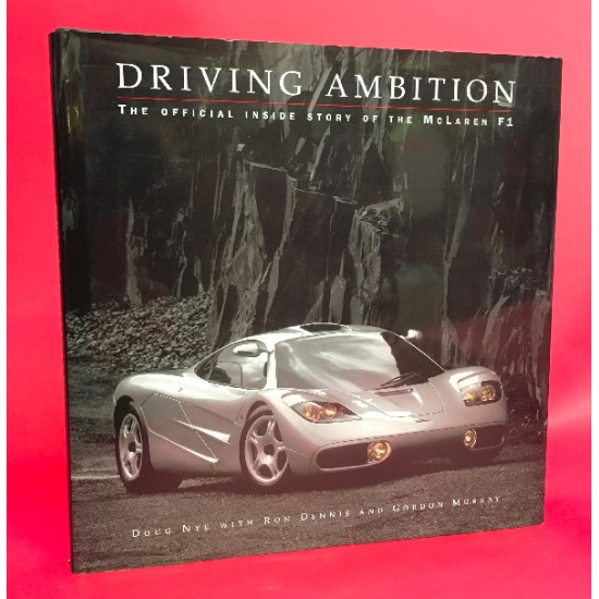 Driving Ambition: The Official Inside Story of the McLaren F1 - Signed by Gordon Murray & Doug Nye