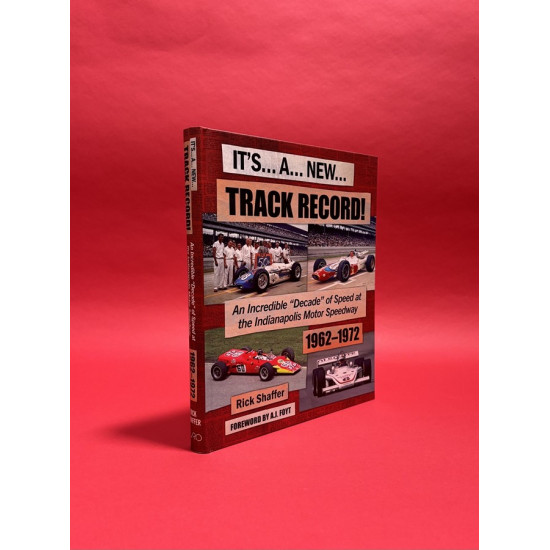 It's... A... New Track Record!: An Incredible "Decade" of Speed at the Indianapolis Motor Speedway 1962-1972 It's... A... New Track Record!: An Incredible "Decade" of Speed at the Indianapolis Motor Speedway 1962-1972