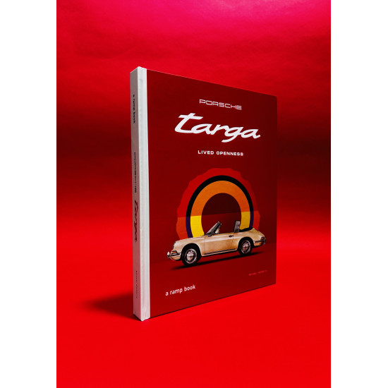 Porsche Targa : 60 Years. Lived Openness