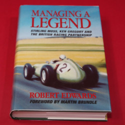 Managing A Legend Stirling Moss, Ken Gregory and The British Racing Partnership Managing A Legend Stirling Moss, Ken Gregory and The British Racing Partnership