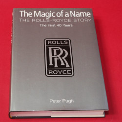 The Magic of a Name The Rolls-Royce Story,The First 40 Years