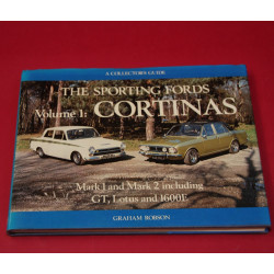 A Collector's Guide: The Sporting Fords Volume 1: Cortinas Mark 1 and Mark 2 including GT,Lotus and 1600E