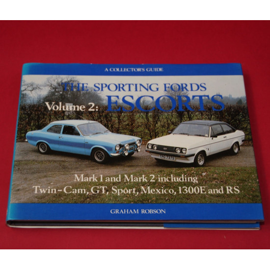 A Collector's Guide: The Sporting Fords Volume 2: Escorts Mark 1 and Mark 2 including Twin-Cam,GT,Sport,Mexico, 1300E, and RS