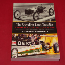The Speediest Land Traveller: A History of Alberta Auto Racing The Speediest Land Traveller: A History of Alberta Auto Racing