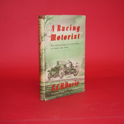 A Racing Motorist: His Adventures at the Wheel in Peace and War
