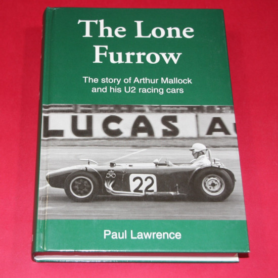 The Lone Furrow: The Story of Arthur Mallock and His U2 Racing Cars
