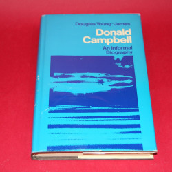 Donald Campbell An Informal Biography.Signed by Douglas Young-James