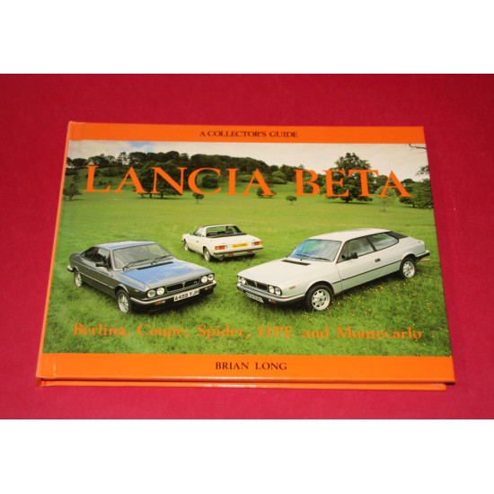 A Collector's Guide: The Lancia Beta Berlina,Coupe,Spider,HPE and Montecarlo A Collector's Guide: The Lancia Beta Berlina,Coupe,Spider,HPE and Montecarlo