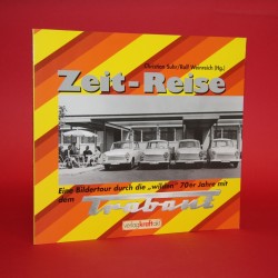 Zeit - Reise. Eine Bildertour durch die "wilden" 70er Jahre mit dem Trabant